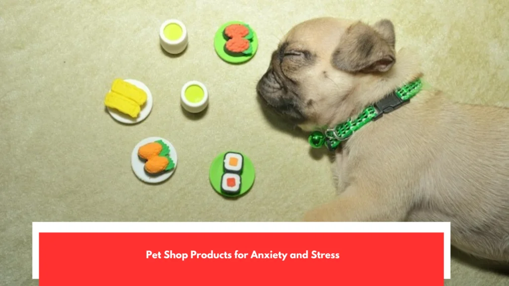 Pet Shop Products for Anxiety and Stress